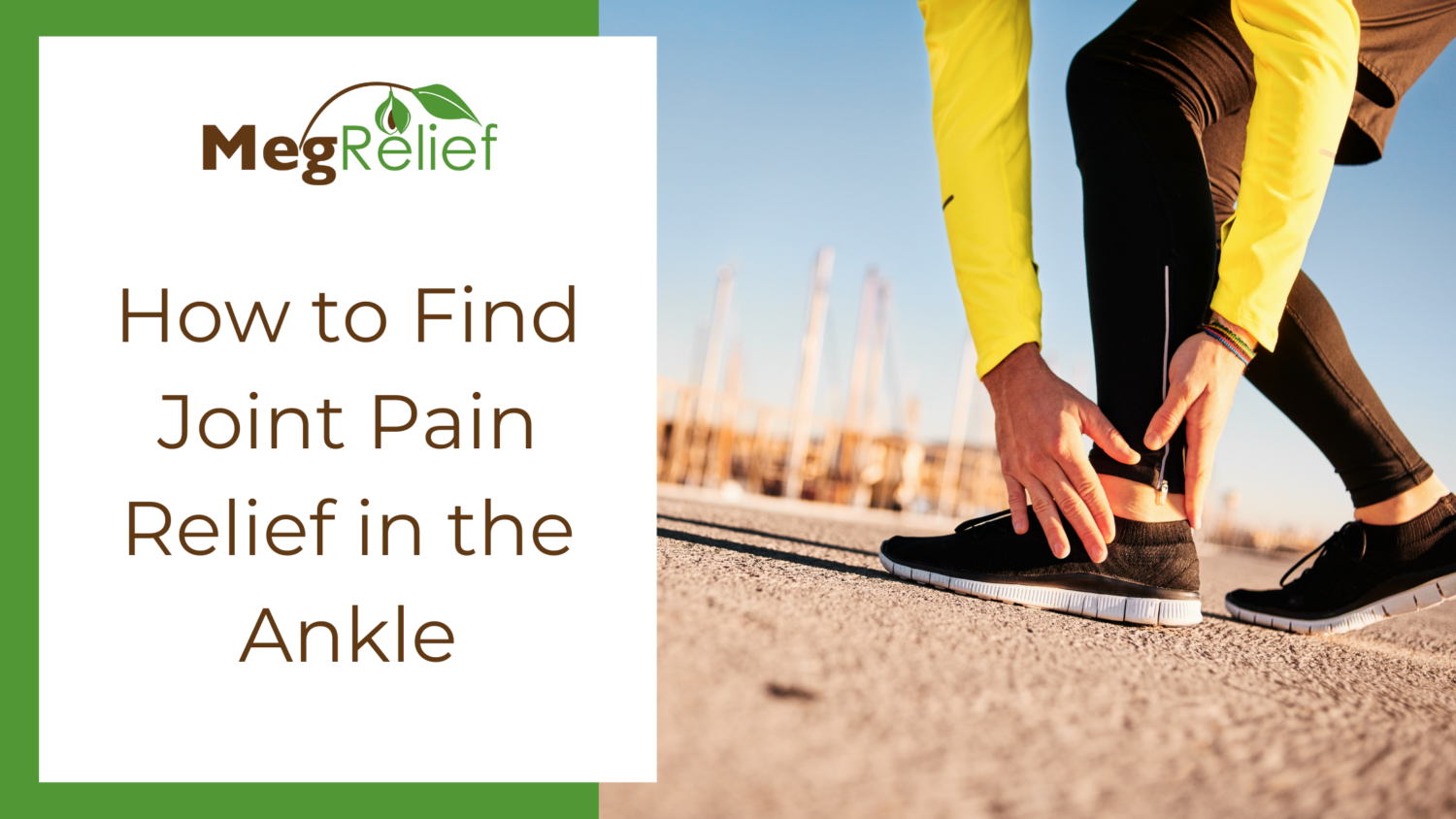 How to Find Joint Pain Relief in the Ankle (WP) Joint Pain Relief for the Ankle