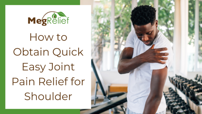 How to Obtain Quick Easy Joint Pain Relief for Shoulder Quick Easy Joint Pain Relief For Shoulders